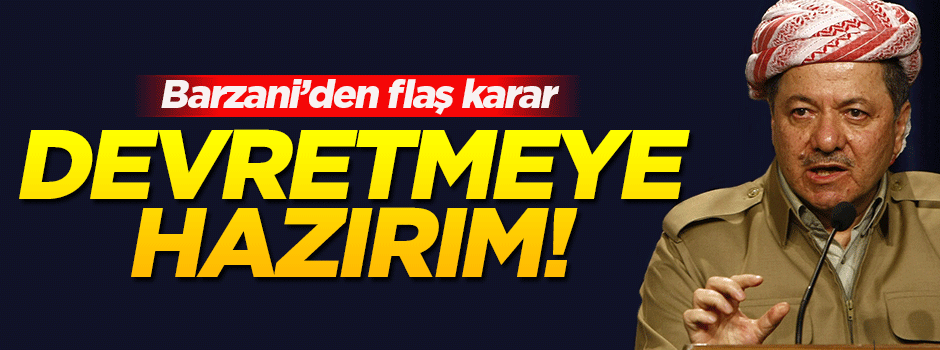 ‘Barzani: Görevi devretmeye hazırım’