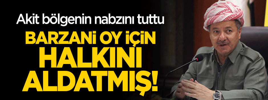 Barzani 'oy' için halkını aldatmış!
