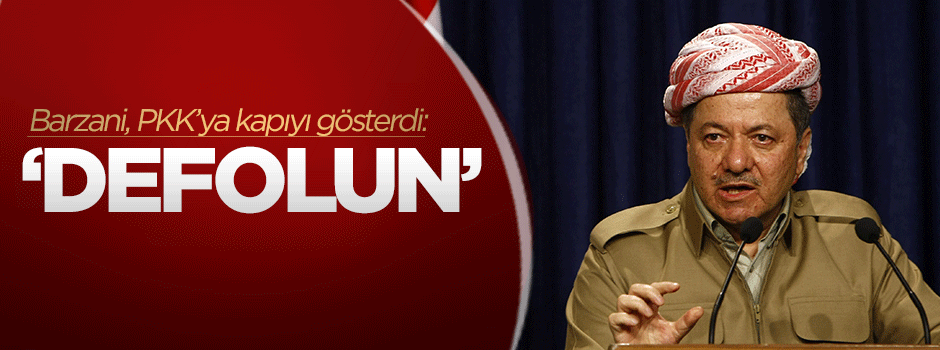 Barzani PKK'ya kapıyı gösterdi: Defolun