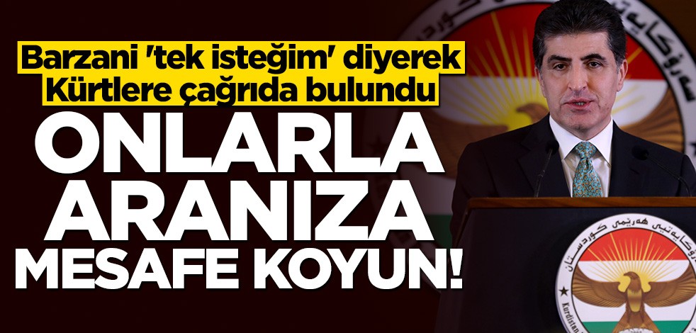 Barzani "tek isteğim" diyerek Kürtlere çağrıda bulundu: Onlarla aranıza mesafe koyun