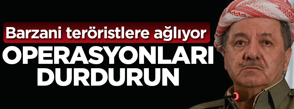 Barzani teröristlere ağlıyor