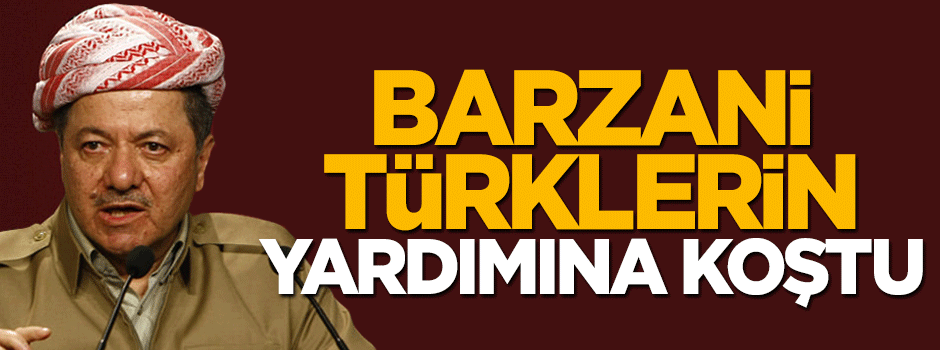 Barzani, Türk şoförlerin yardımına koştu