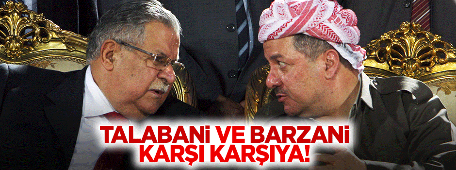 Barzani ve Talabani karşı karşıya