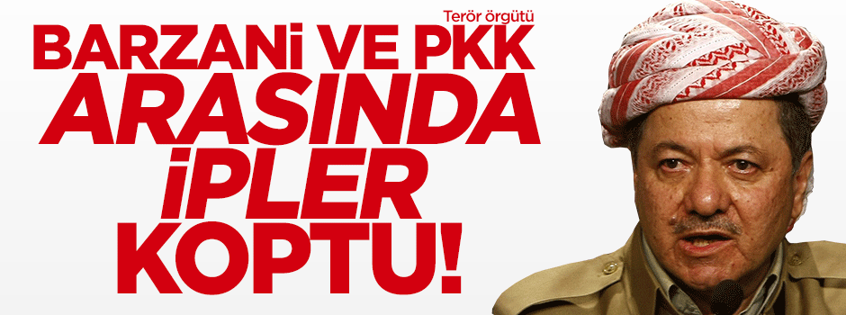 Barzani ve terör örgütü PKK arasında ipler koptu
