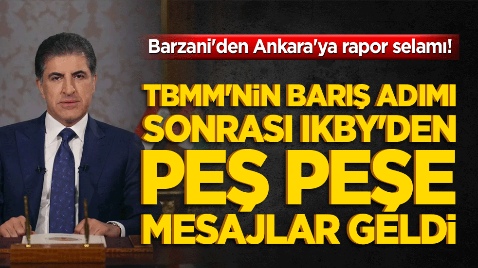 Barzani'den Ankara'ya rapor selamı! TBMM'nin barış adımı sonrası IKBY'den peş peşe mesajlar geldi!