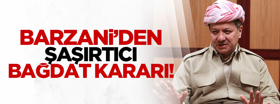 Barzani'den Bağdat'ı şaşkına çeviren karar!