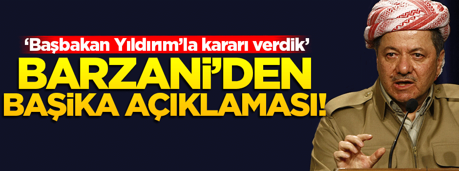 Barzani'den 'Başika' açıklaması!