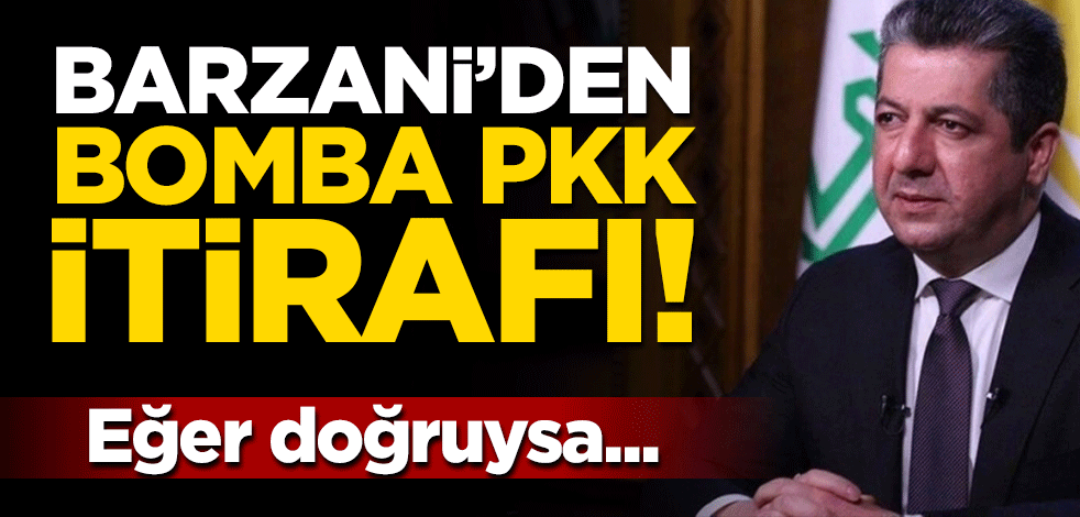 Barzani'den bomba PKK itirafı: İyi niyetimizden yararlandılar