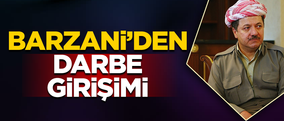 Barzani’den darbe girişimi