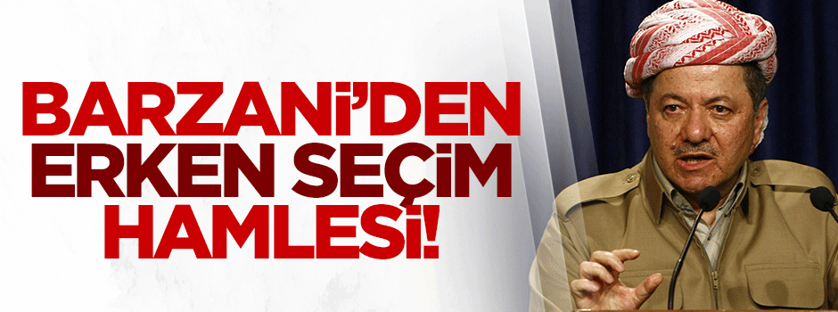 Barzani'den 'erken seçim' hamlesi!