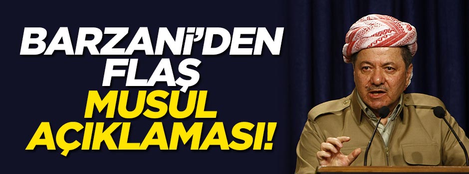 Barzani'den flaş Musul açıklaması!