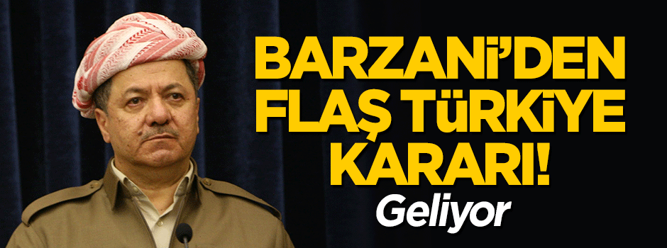 Barzani'den flaş Türkiye kararı! Geliyor