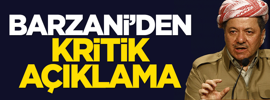 Barzani'den kritik açıklama
