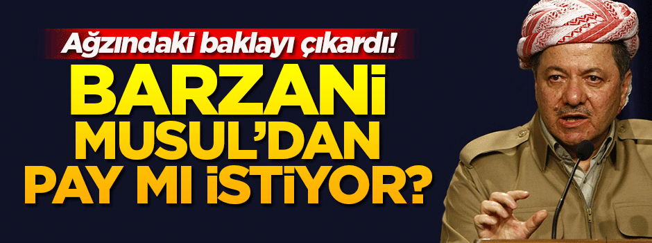Barzani'den Musul pazarlığı talebi!