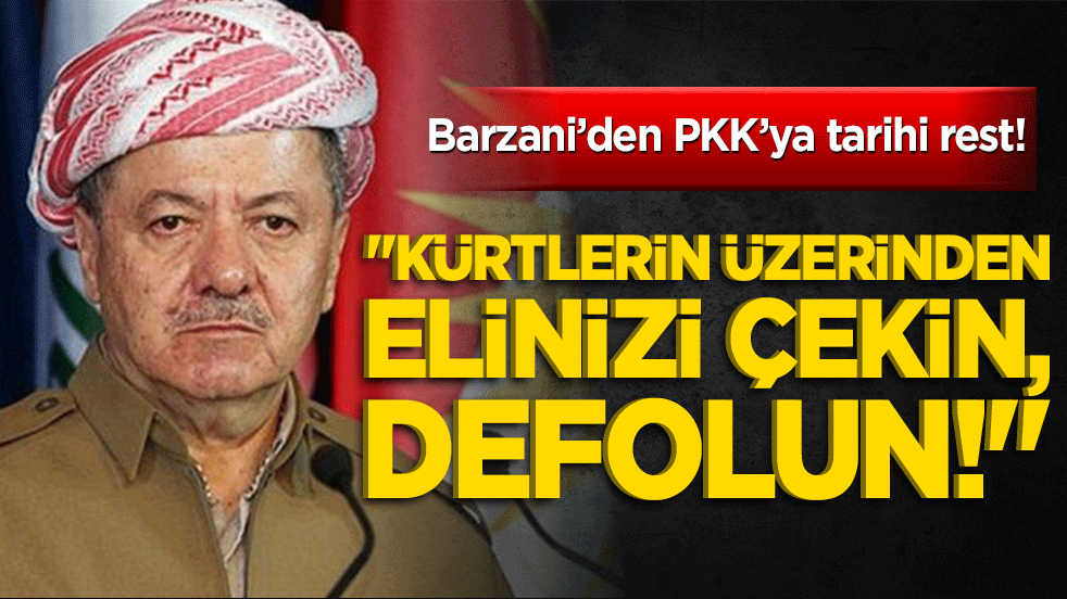Barzani’den PKK’ya tarihi rest! 