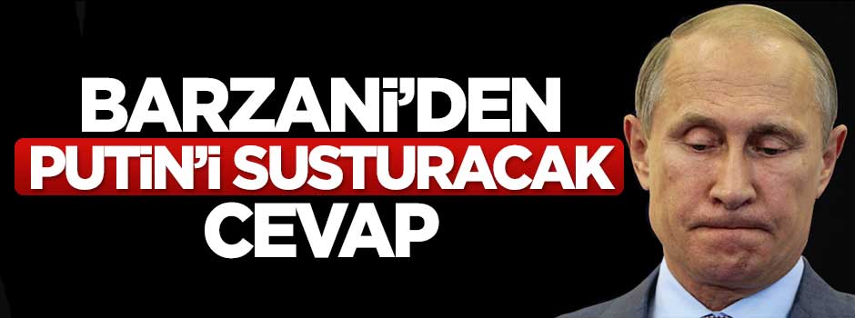 Barzani’den Putin'in sözlerine cevap