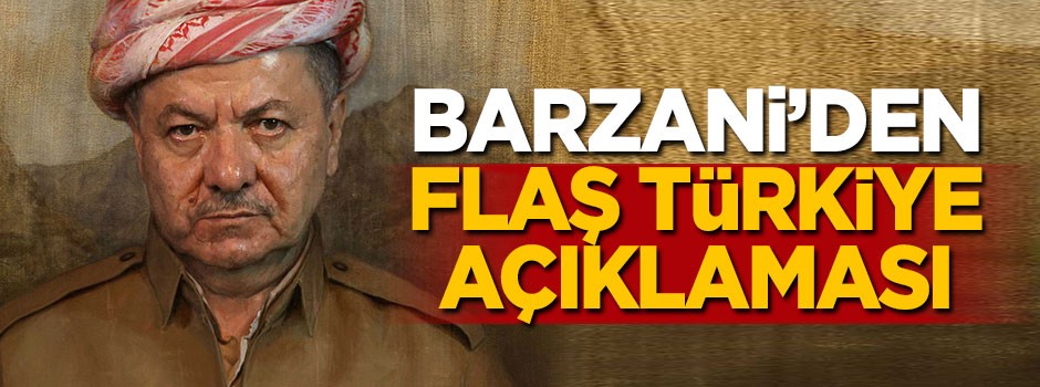 Barzani'den Türkiye açıklaması!