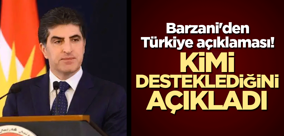 Barzani'den Türkiye açıklaması! Kimi desteklediğini açıkladı