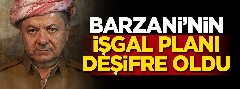 Barzani'nin işgal planı deşifre oldu!
