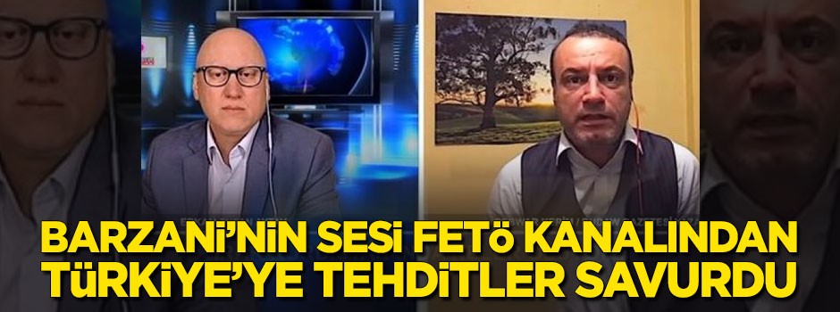 Barzani'nin sesi FETÖ kanalından Türkiye'ye tehditler savurdu
