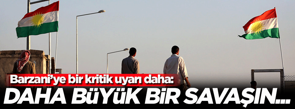 Barzani'ye kritik uyarı: Daha büyük bir savaşın fitilini...