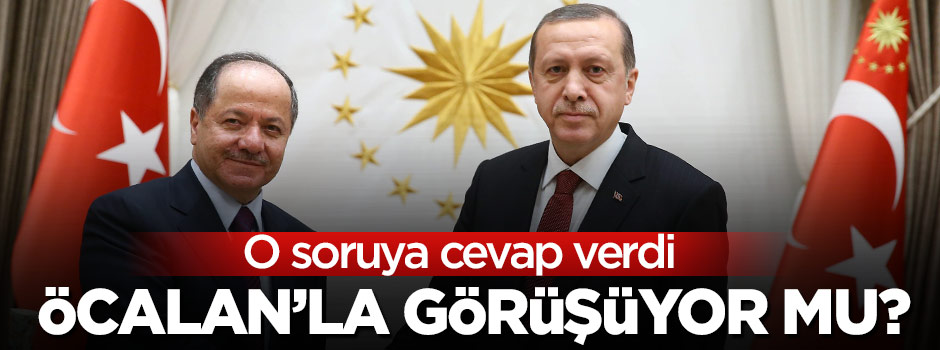 Barzani'ye Öcalan'la görüşüyor musunuz sorusu