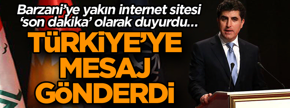 Barzani’ye yakın internet sitesi ‘son dakika’ olarak duyurdu… Türkiye’ye mesaj gönderdi
