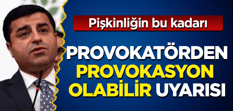 Baş provokatör Selo'dan 'provokasyon' uyarısı