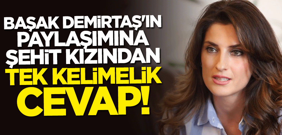 Başak Demirtaş'ın paylaşımına şehit kızından tek kelimelik cevap