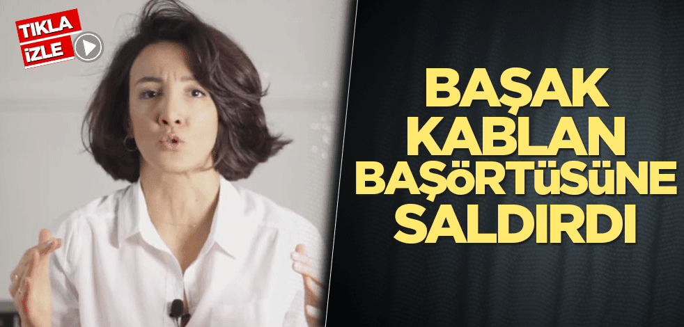 Başak Kablan başörtüsüne saldırdı