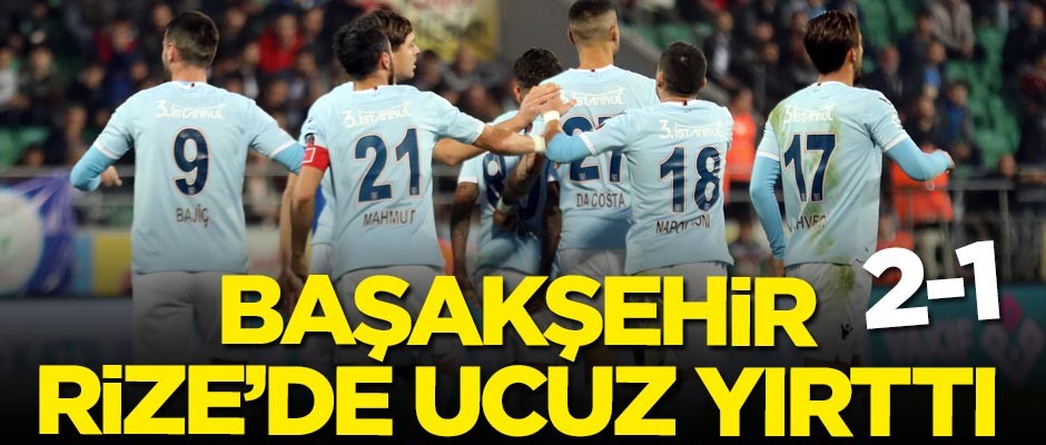 Başakşehir Rize'de ucuz yırttı!