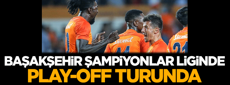 Başakşehir Şampiyonlar Liginde Play-Off turunda