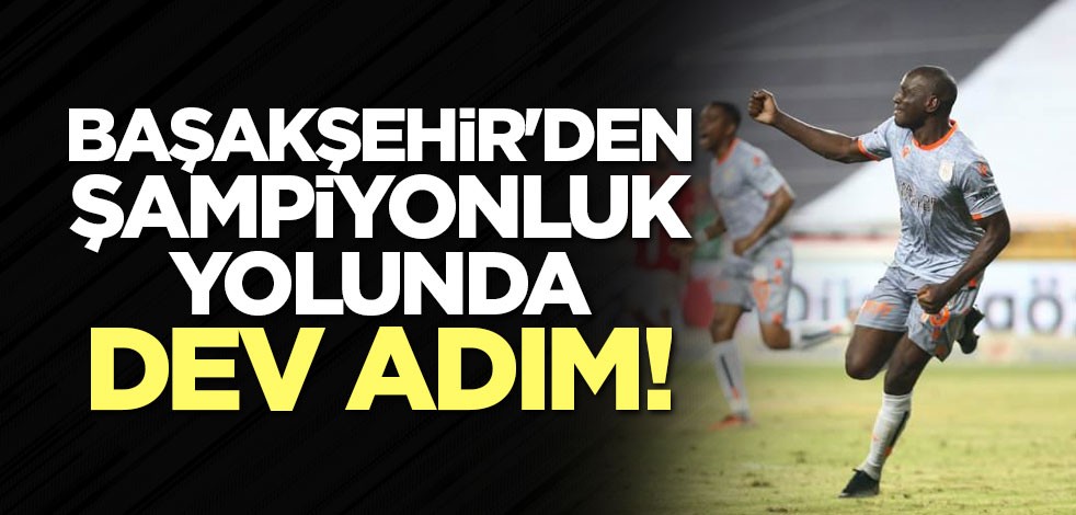 Başakşehir şampiyonluk yolunda önemli bir engeli aştı