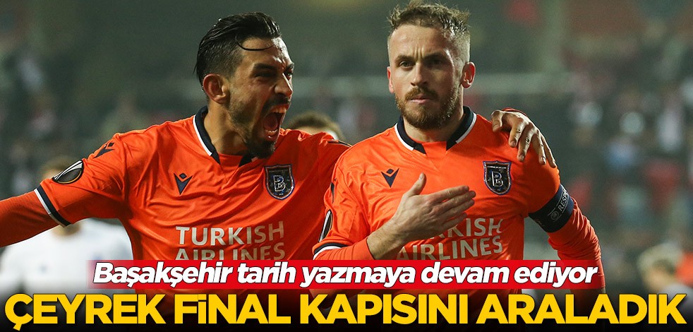 Başakşehir tarih yazmaya devam ediyor! Çeyrek final kapısını araladık