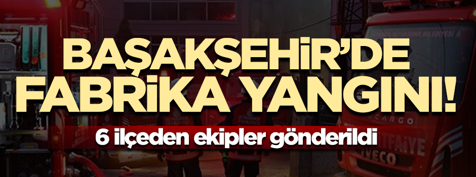 Başakşehir'de çorap fabrikasında korkutan yangın!
