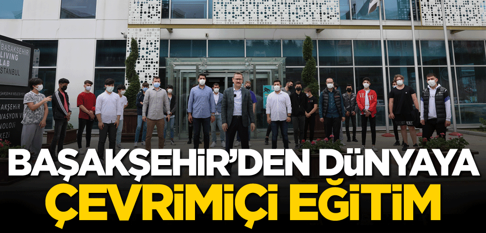 Başakşehir’den dünyaya çevrimiçi eğitim