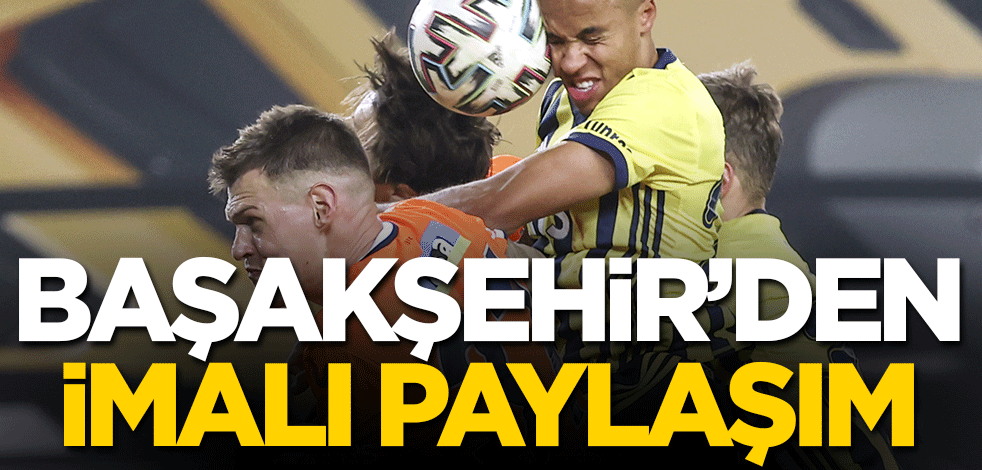 Başakşehir'den Fenerbahçe maçı sonrası imalı paylaşım