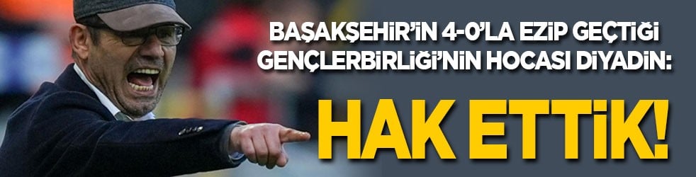 Başakşehir’in 4-0’la ezip geçtiği Gençlerbirliği’nin hocası Metin Diyadin: Hak ettik!