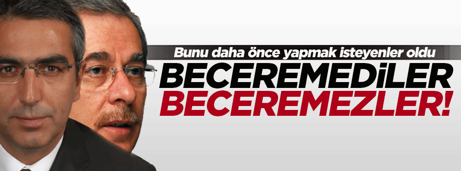 'Başaramadılar, başaramazlar'