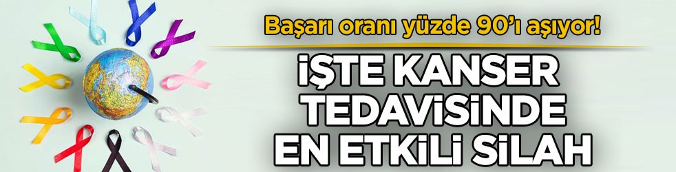 Başarı oranı yüzde 90’ı aşıyor! İşte kanser tedavisinde en etkili silah