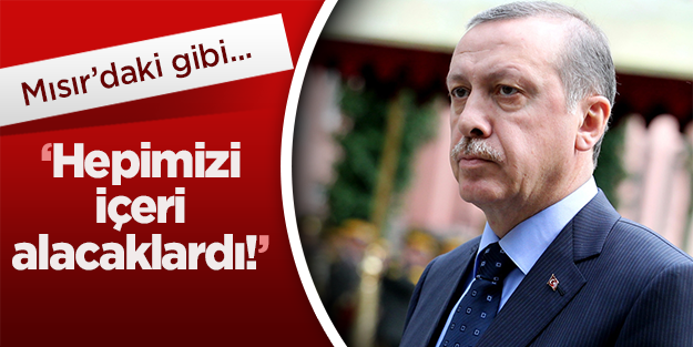 'Başarılı olsalar hepimizi içeri alacaklardı'