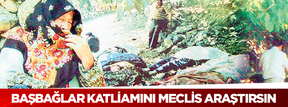 Başbağlar katliamını Meclis araştırsın