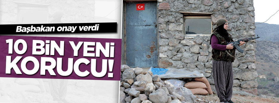 Başbakan 10 bin korucuya onay verdi