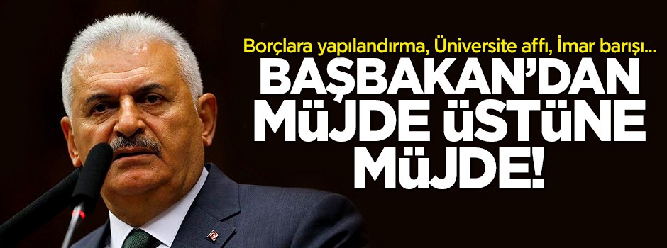 Başbakan açıkladı: Borç yapılandırması, imar barışı ve prim borçları silinecek!