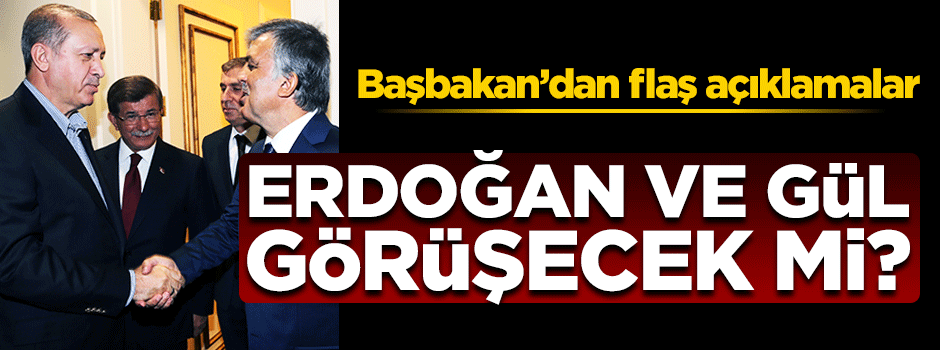 Başbakan açıkladı! Erdoğan- Gül görüşür mü?
