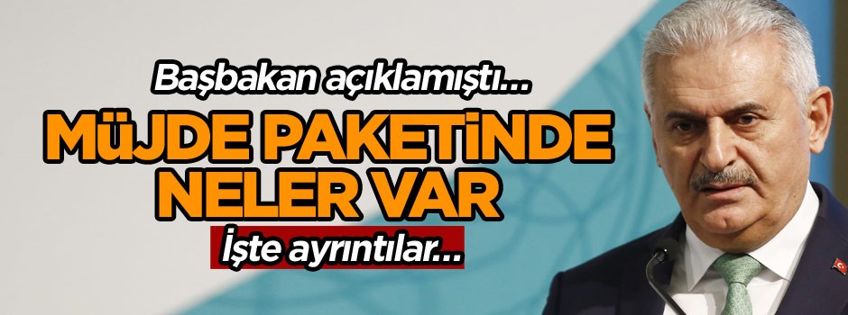 Başbakan açıklamıştı… Müjde paketinde neler var