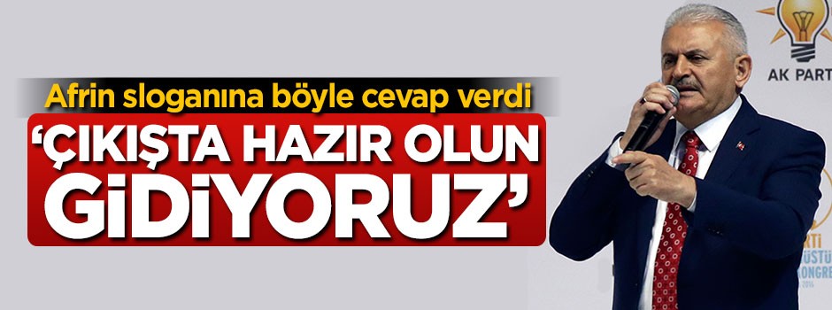 Başbakan Afrin sloganına böyle cevap verdi