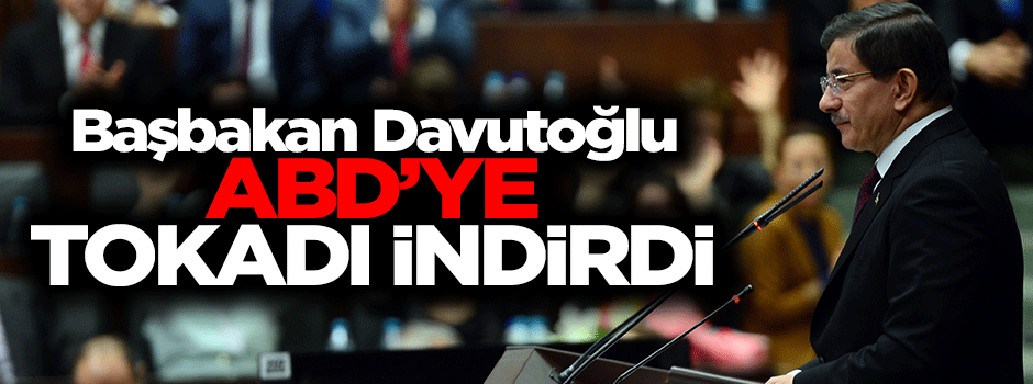 Başbakan Ahmet Davutoğlu'ndan ABD'ye tokat gibi cevap