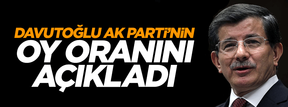 Başbakan Ahmet Davutoğlu AK Parti'nin oy oranını açıkladı