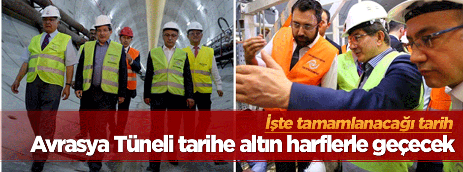 Başbakan Ahmet Davutoğlu: Avrasya Tüneli tarihe altın imzayla geçecek